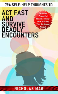 Title: 794 Self-Help Thoughts to Act Fast and Survive Deadly Encounters, Author: Nicholas Mag