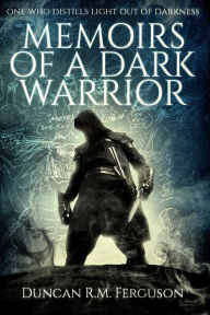 Title: Memoirs Of A Dark Warrior, Author: Duncan R.M. Ferguson
