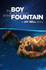 Title: The Boy at the Bottom of the Fountain, Author: Jay Bell