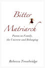 Bitter Matriarch: Poems on Family, the Universe and Belonging