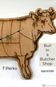 Title: Bull in a Butcher Shop, Author: Ted Perks