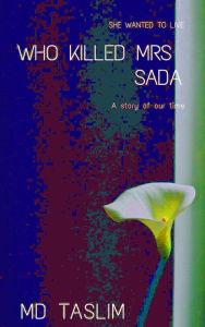 Title: Who Killed Mrs Sada?, Author: Md Taslim