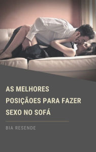 Title: As melhores posições para fazer sexo no sofá, Author: Bia Resende