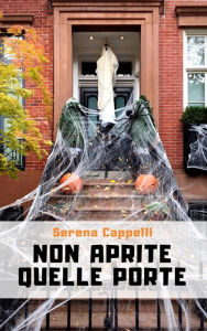 Title: Non aprite quelle porte: Fantasticherie, frivolezze e altre amenità, Author: Serena Cappelli