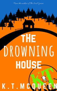 Title: The Drowning House, Author: K.T. McQueen