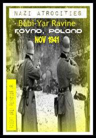 Title: Nazi Atrocities Babi-Yar Ravine Rovno, Poland Nov 1941, Author: Robert Grey Reynolds Jr