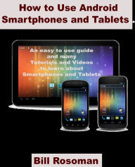Title: How to Use Android Smartphones and Tablets, Author: Bill Rosoman