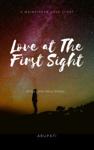 Title: Love At The First Sight, Author: Arupati