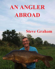 Title: An Angler Abroad, Author: Steve Graham