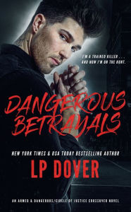 Title: Dangerous Betrayals: An Armed & Dangerous/Circle of Justice Crossover Novel, Author: L. P. Dover