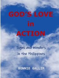 Title: God's Love in Action: Signs and Wonders in the Philippines, Author: Bonnie Gallim