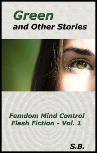 Green and Other Stories (Femdom Mind Control Flash Fiction, #1)