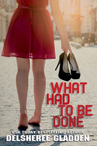 Title: What Had to Be Done, Author: DelSheree Gladden