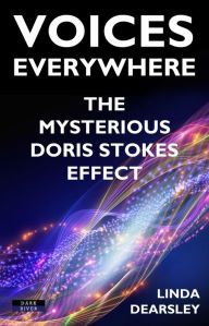 Title: Voices Everywhere: The Mysterious Doris Stokes Effect, Author: Linda Dearsley