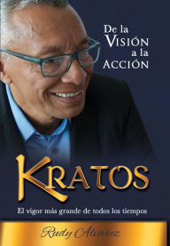 Title: Rudy Alvarez Kratos De la visión a la acción, Author: Rudy Alvarez