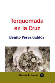 Title: Torquemada en la cruz, Author: Benito Pérez Galdós