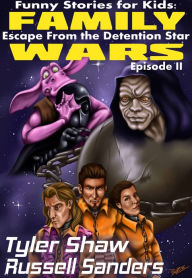 Title: Funny Stories for Kids: Family Wars Episode II: Escape from the Detention Star, Author: Tyler Shaw