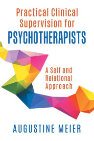 Title: Practical Clinical Supervision for Psychotherapists: A Self and Relational Approach, Author: Augustine Meier