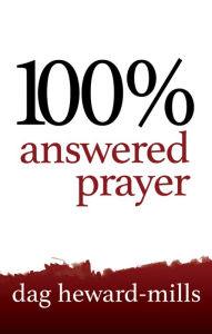 Title: 100% Answered Prayer 2nd Edition, Author: Dag Heward-Mills