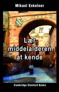 Title: Lær Middelalderen at kende, Author: Mikael Eskelner