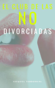 Title: El club de las no divorciadas, Author: Ezequiel Tambornini