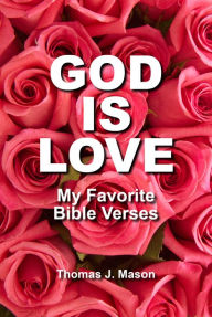 Title: God Is Love, My Favorite Bible Verses, Author: Thomas J. Mason