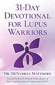 Title: 31-Day Devotional for Lupus Warriors, Author: Dr. De'Andrea Matthews