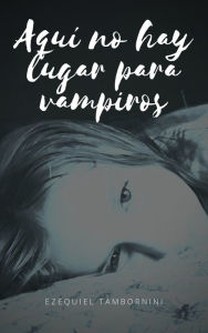 Title: Aquí no hay lugar para vampiros, Author: Ezequiel Tambornini