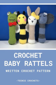 Title: Crochet Baby Rattle's - Written Crochet Pattern, Author: Teenie Crochets