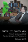 Those Little Green Men: A Study of Aliens, UFOs & Related Unexplained Phenomena