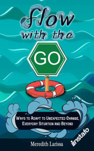 Title: Flow with the Go: Ways to Adapt to Unexpected Change, Everyday Situation and Beyond, Author: Instafo