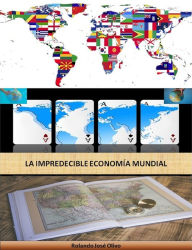 Title: La Impredecible Economía Mundial, Author: Rolando José Olivo