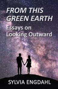 Title: From This Green Earth: Essays on Looking Outward, Author: Sylvia Engdahl