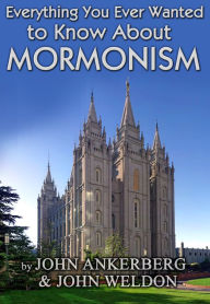 Title: Everything You Ever Wanted to Know About Mormonism, Author: John Ankerberg