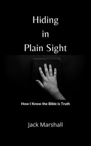 Title: Hiding in Plain Sight: How I Know the Bible Is Truth, Author: Jack Marshall