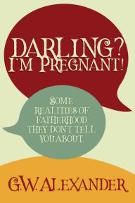 Title: Darling? I'm Pregnant!, Author: GW Alexander