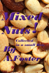 Title: Mixed Nuts! Collected in a Small Box., Author: A. Foster