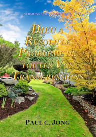 Title: Sermons Sur Le Levítique: Dieu A Résolu Le Problème De Toutes Vos Transgressions, Author: Paul C. Jong