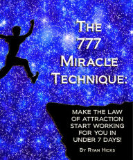 Title: The 777 Miracle Technique: Make The Law Of Attraction Start Working For You In Under 7 Days!, Author: Ryan Hicks