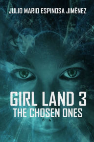 Title: Girl Land 3: The Chosen Ones, Author: Julio Mario Espinosa Jimenez