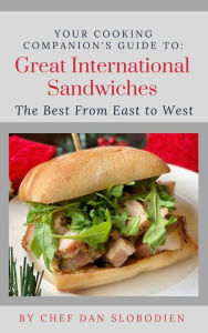 Title: Your Cooking Companion's Guide to Great International Sandwiches, Author: Daniel Slobodien