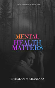 Title: Mental Health Matters, Author: Lithakazi Soshankana
