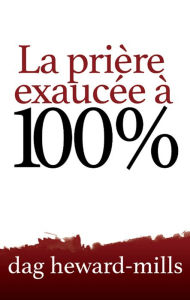 Title: La prière exaucée à 100%, Author: Dag Heward-Mills