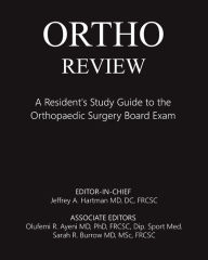 Title: Ortho Review: A Resident's Study Guide to the Orthopaedic Surgery Board Exam, Author: Jeffrey Hartman