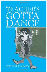 Title: Teacher's Gotta Dance, Author: Phil Fishman