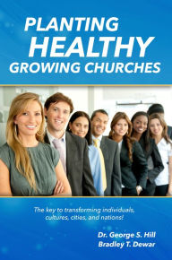 Title: Planting Healthy Growing Churches, Author: Dr. George Hill