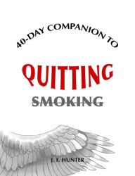 Title: 40-Day Companion to Quitting Smoking, Author: J.F. Hunter