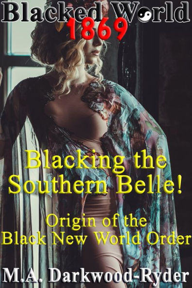 Blacked World 1869: Blacking the Southern Belle! Origin of the Black New World Order