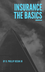 Title: Insurance The Basics, Author: D. Phillip Ocean Jr