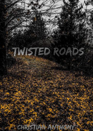 Title: Twisted Roads, Author: Christian Anthony